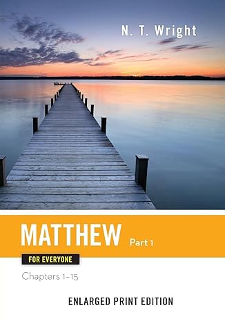 matthew for everyone part 1 enlarged print edition chapters 1 15 enlarged edition n. t. wright 0664260772,