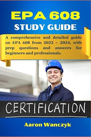 epa 608 user guide a comprehensive and detailed guide on epa 608 from 2023 and beyond with prep questions and