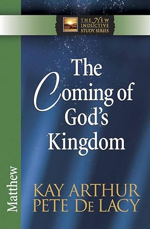 the coming of god s kingdom matthew 1st edition kay arthur, pete de lacy 0736925120, 978-0736925129