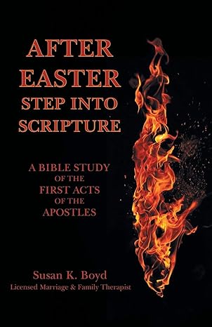 after easter step into scripture a bible study of the first acts of the apostles 1st edition susan k. boyd