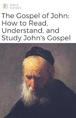 the bible the gospel of john how to read understand and study john 1st edition bible guides 1980843619,