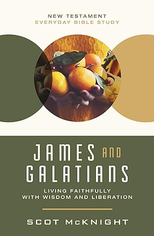 james and galatians living faithfully with wisdom and liberation 1st edition scot mcknight 0274818612,