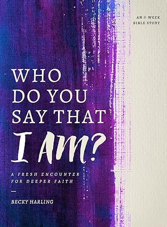 who do you say that i am a fresh encounter for deeper faith 1st edition becky harling 0802415504,