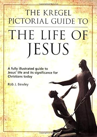 the kregel pictorial guide to the life of jesus 1st edition rob j. bewley 0825424941, 978-0825424946