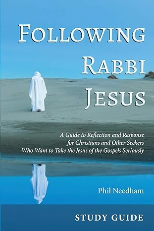 following rabbi jesus study guide a guide to reflection and response for christians and other seekers who