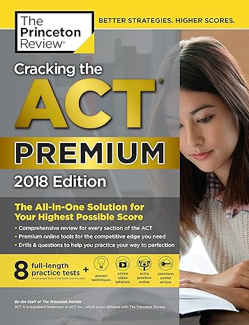 cracking the act premium edition with 8 practice tests 2018 the all in one solution for your highest possible