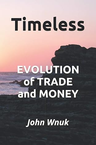 timeless evolution of trade and money 1st edition john m wnuk ,sherri j wnuk 0578685175, 978-0578685175
