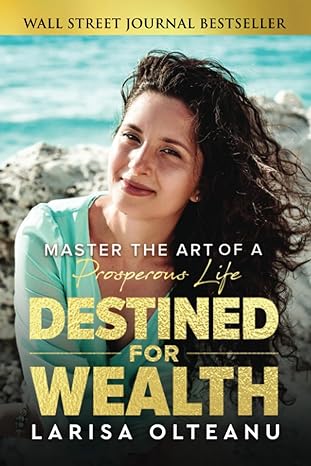 destined for wealth master the art of a prosperous life 1st edition larisa olteanu 1961189372, 978-1961189379