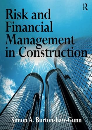 risk and financial management in construction 1st edition simon a. burtonshaw-gunn 1138246042, 978-1138246041