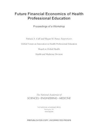 future financial economics of health professional education proceedings of a workshop 1st edition and