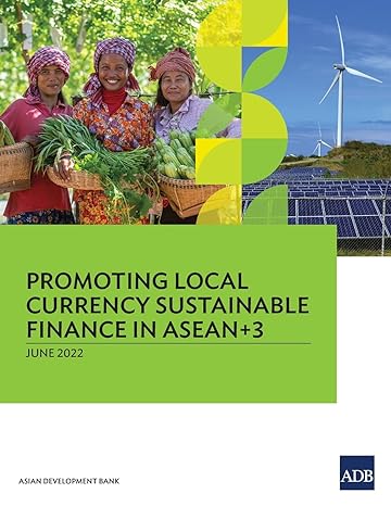 promoting local currency sustainable finance in asean+3 1st edition asian development bank 9292695762,