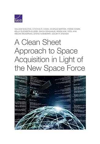 a clean sheet approach to space acquisition in light of the new space force 1st edition william shelton