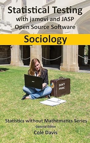 statistical testing with jamovi and jasp open source software sociology 1st edition cole davis 1916477917,