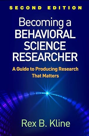 becoming a behavioral science researcher a guide to producing research that matters 2nd edition rex b kline