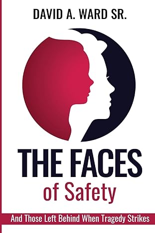 the faces of safety and those left behind when tragedy strikes 1st edition david a ward sr 1952163188,