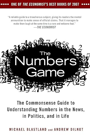 the numbers game the commonsense guide to understanding numbers in the news in politics and in l ife 1st