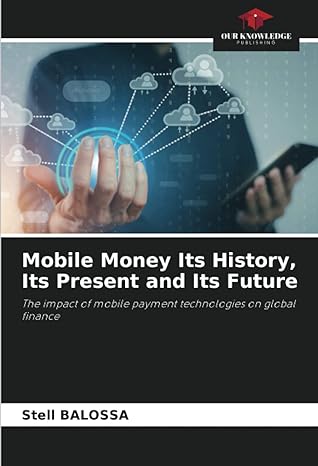 mobile money its history its present and its future the impact of mobile payment technologies on global