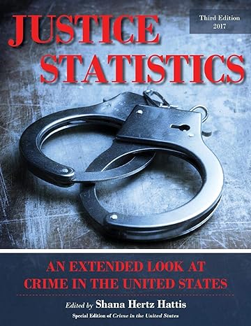 justice statistics an extended look at crime in the united states 2017 3rd edition shana hertz hattis