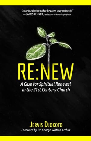 re new a case for spiritual renewal in the 21st century church 1st edition jervis djokoto b09j7g1myq,