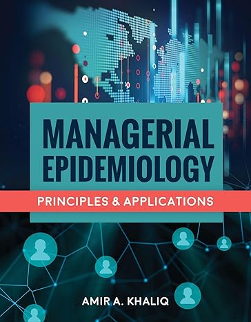 managerial epidemiology principles and applications 1st edition amir a khaliq 1284082172, 978-1284082173