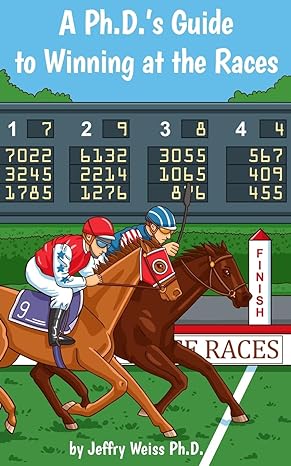 a ph d s guide to winning at the races 1st edition mr jeffry weiss 1514645475, 978-1514645475