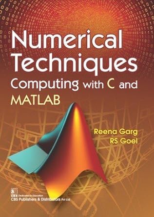 numerical techniques computing with c and matlab 1st edition reena garg ,r.s. goel 938708583x, 978-9387085831