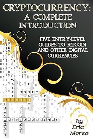 cryptocurrency a complete introduction five entry level guides to bitcoin and other digital currencies 1st