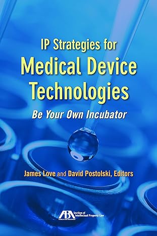 ip strategies for medical device technologies be your own incubator 1st edition james love ,david postolski