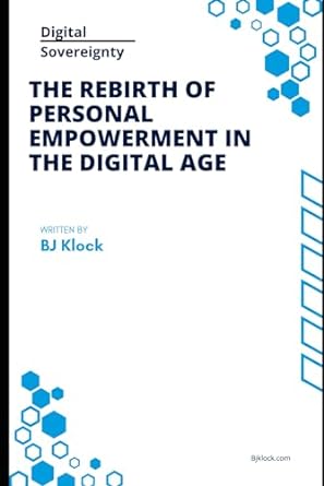 digital sovereignty the rebirth of personal empowerment in the digital age 1st edition bj klock 979-8862545920