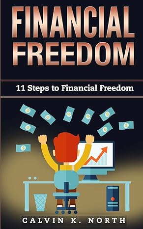 financial freedom 11 steps to financial freedom 1st edition calvin k. north 1717597335, 978-1717597335