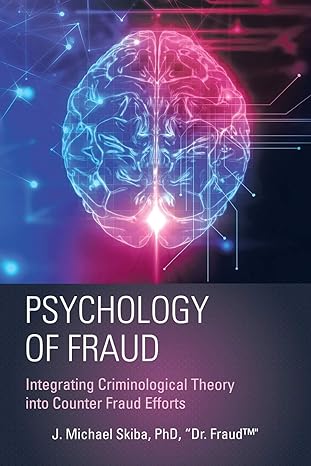 psychology of fraud integrating criminological theory into counter fraud efforts 1st edition j. michael skiba