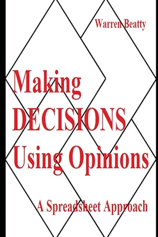 making decisions using opinions a spreadsheet approach 1st edition dr warren beatty b0bp9s3c3h, 979-8366954341