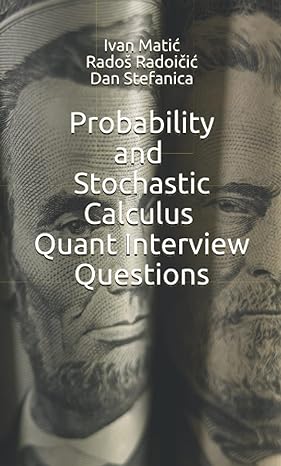 probability and stochastic calculus quant interview questions 1st edition ivan matic ,rados radoicic ,dan