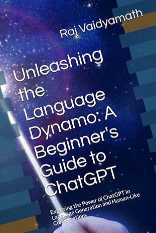 unleashing the language dynamo a beginners guide to chatgpt exploring the power of chatgpt in language