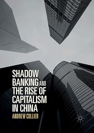shadow banking and the rise of capitalism in china 1st edition andrew collier 9811097593, 978-9811097591