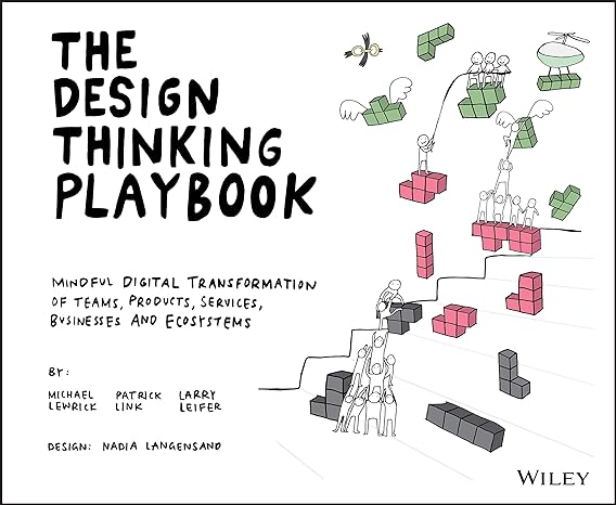 the design thinking playbook mindful digital transformation of teams products services businesses and