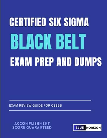 certified six sigma black belt exam prep and dumps exam review guide for cssbb 1st edition blue horizon