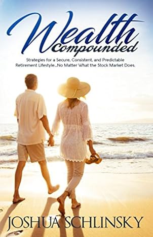 wealth compounded strategies for a secure consistent and predicable retirement lifestyle no matter what the