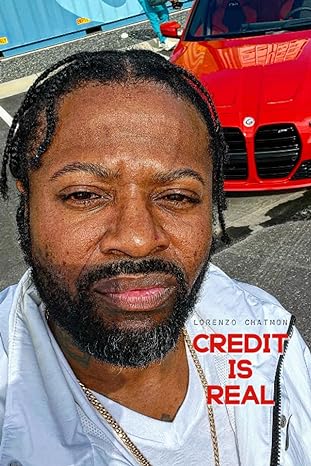 credit is real for those who are just beginning the credit journey 1st edition lorenzo chatmon iii