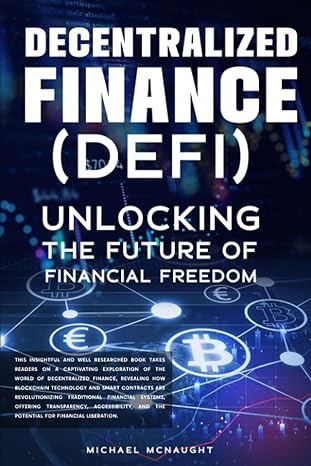 decentralized finance unlocking the future of financial freedom 1st edition michael mcnaught 979-8397444453