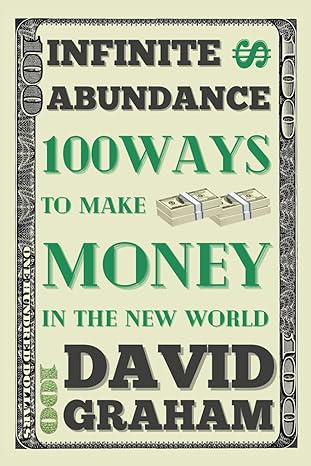 infinite abundance 100 ways to make money in the new world 1st edition david graham 979-8863428284