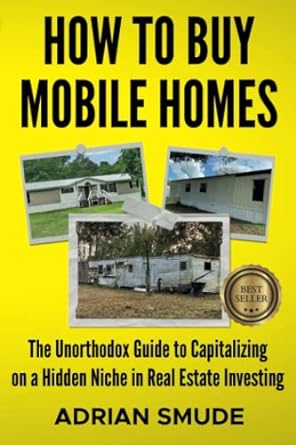 how to buy mobile homes the unorthodox guide to capitalizing on a hidden niche in real estate investing 1st