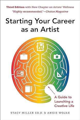 starting your career as an artist a guide to launching a creative life 3rd edition angie wojak ,stacy miller