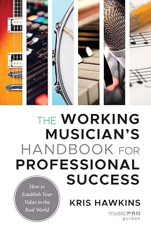 the working musician s handbook for professional success 1st edition kris hawkins 1538161990, 978-1538161999