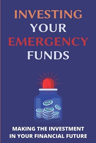 investing your emergency funds making the investment in your financial future emergency funds 1st edition