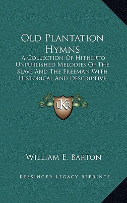 old plantation hymns a collection of hitherto unpublished melodies of the slave and the freeman with