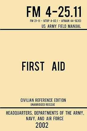 first aid fm 4 25 11 us army field manual unabridged manual on military first aid skills and procedures