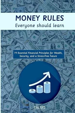 money rules everyone should learn 19 essential financial principles for wealth security and a stress free