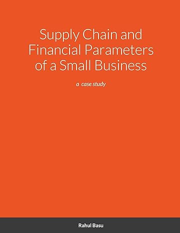 supply chain and financial parameters of a small business a case study 1st edition rahul basu 171647194x,