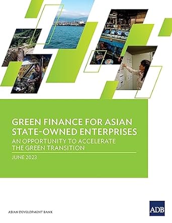 green finance for asian state owned enterprises an opportunity to accelerate the green transition 1st edition